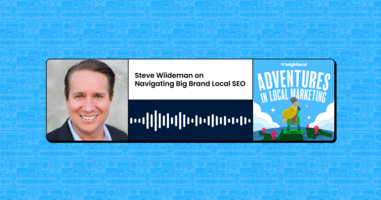 Steve Wiideman on Navigating Big Brand Local SEO