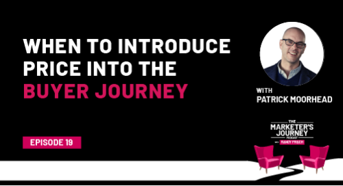 When to Introduce Price into the Buyer Journey [Podcast]