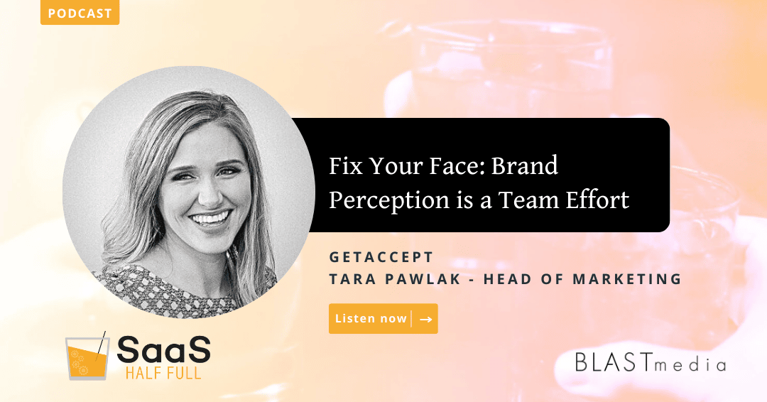 Fix Your Face: Brand Perception is a Team Effort, with Tara Pawlak, GetAccept