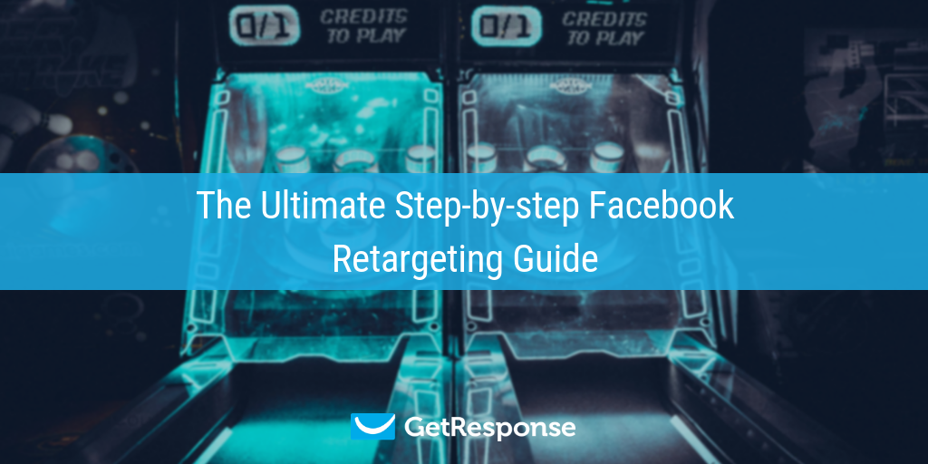 The Ultimate Step-by-step Facebook Retargeting Guide