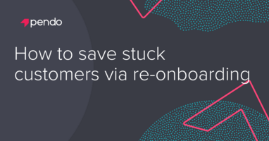 How to save stuck customers via re-onboarding - Pendo Blog
