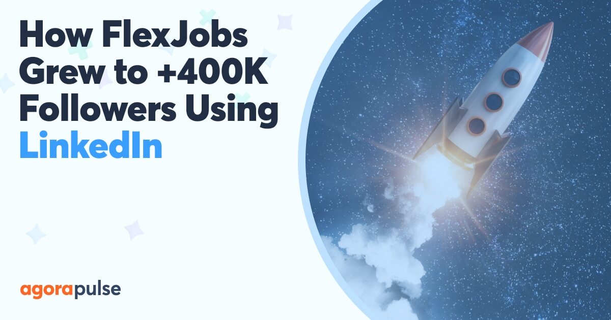 Engaging the Right Audience: How FlexJobs Grew to +400K Followers LeveragingLinkedIn