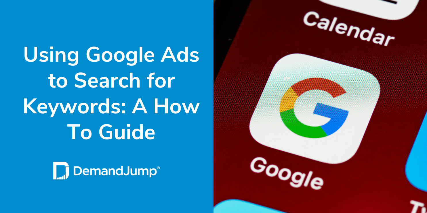 Using Google Ads to Search for Keywords: A How To Guide