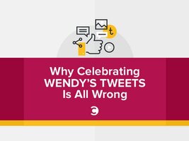 Why Celebrating Wendy's Tweets Is All Wrong