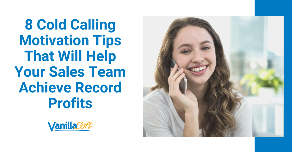 8 Cold Calling Motivation Tips That Will Help Your Sales Team Achieve Record Profits