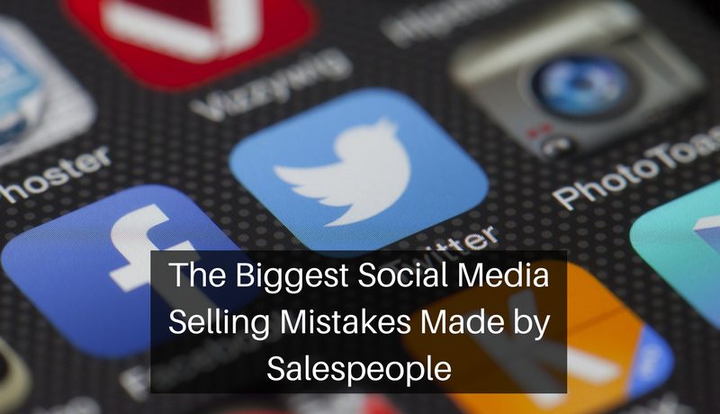 The Biggest Social Media Selling Mistakes Made by Salespeople