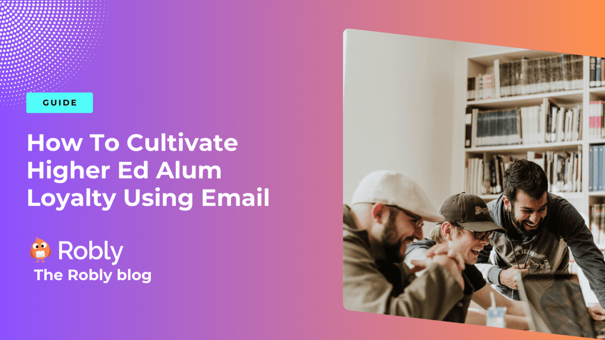 Cultivating Loyalty: Email Strategies for Higher Education Alums