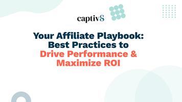 Your Affiliate Playbook: Best Practices to Drive Performance and Maximize ROI