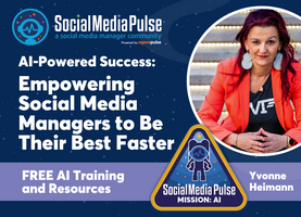 🎥 AI-Powered Success: Empowering Social Media Managers to Be Their Best Faster [Yvonne Heimann]