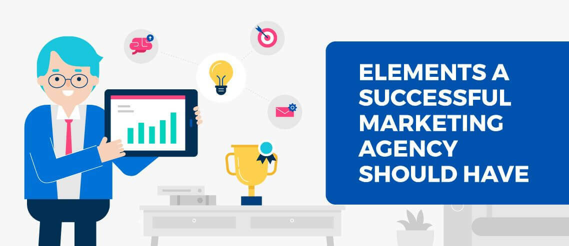 7 Elements a Successful Marketing Agency Should Have