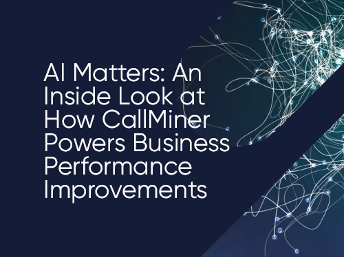 AI Matters: An Inside Look at How CallMiner Powers Business Performance Improvements