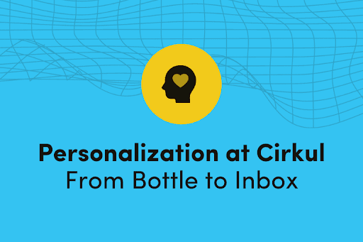 Cirkul's Personalization Strategy, From Bottle to Inbox