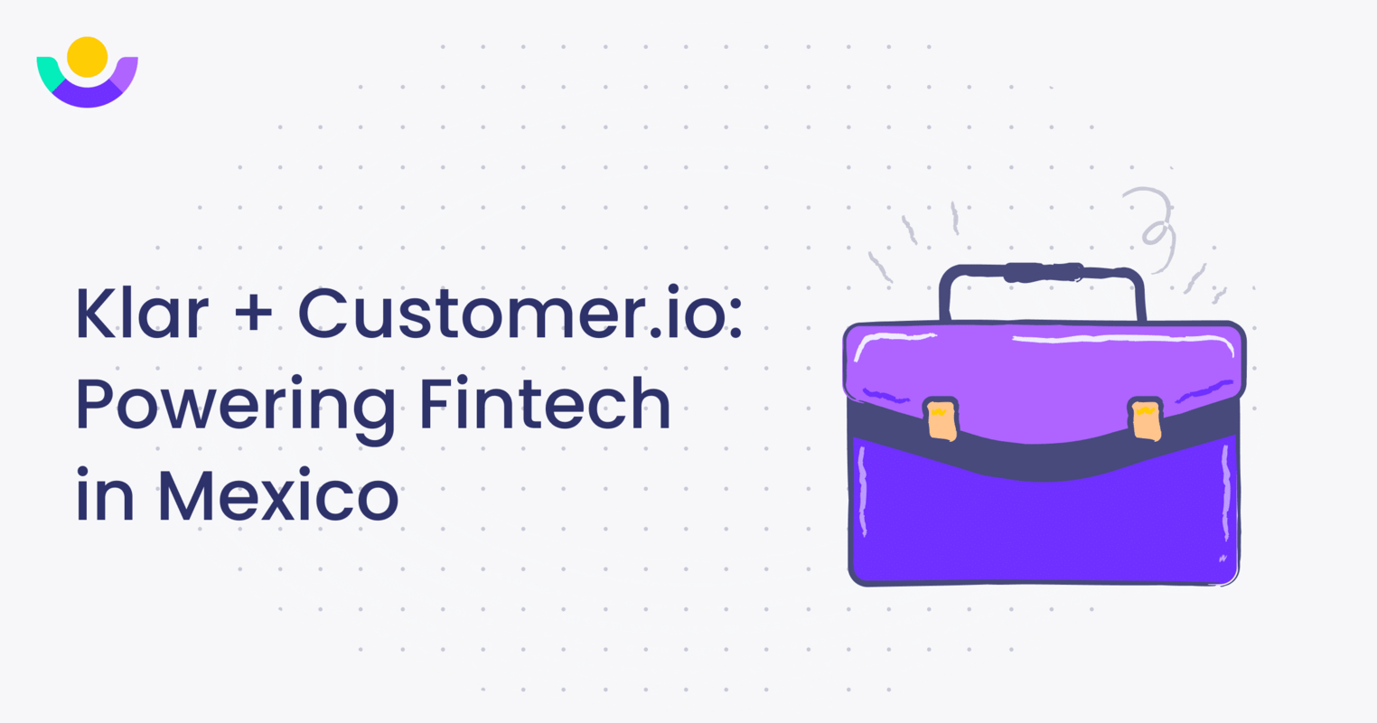 Klar + Customer.io: Powering Fintech in Mexico