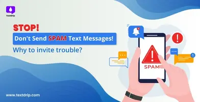 STOP! Don't Send Spam Text Messages! Why to invite trouble?