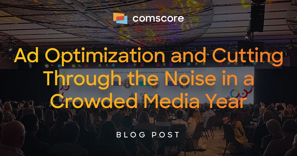 Ad Optimization and Cutting Through the Noise in a Crowded Media Year