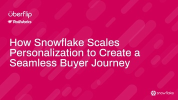 How Snowflake Scales Personalization to Create a Seamless Buyer Journey