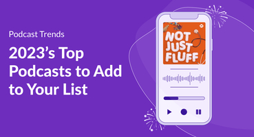 2023's Top Podcasts to Add to Your List