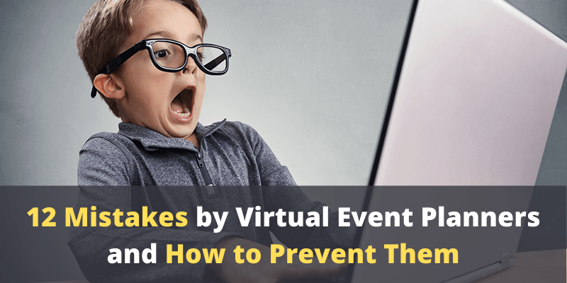 12 Mistakes Made by Virtual Event Organizers, and How to Prevent Them