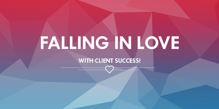Falling In Love... In Love with Client Success!