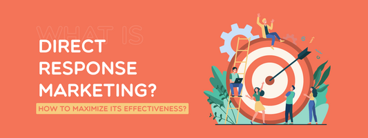 What is Direct Response Marketing? How to Maximize Its effectiveness?