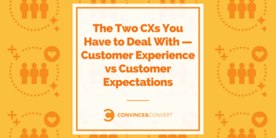 The Two CXs You Have to Deal With - Customer Experience vs Customer Expectations
