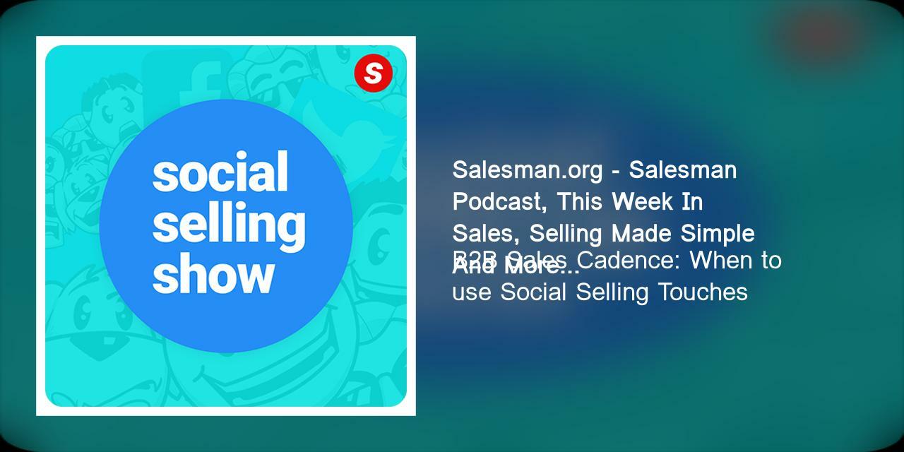 B2B Sales Cadence: When to use Social Selling Touches