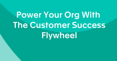 Power Your Org With The Customer Success Flywheel