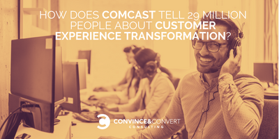 How Does Comcast Tell 29 Million People About Customer Experience Transformation?