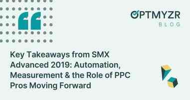 Key Takeaways from SMX Advanced 2019: Automation, Measurement & the Role of PPC Pros Moving Forward