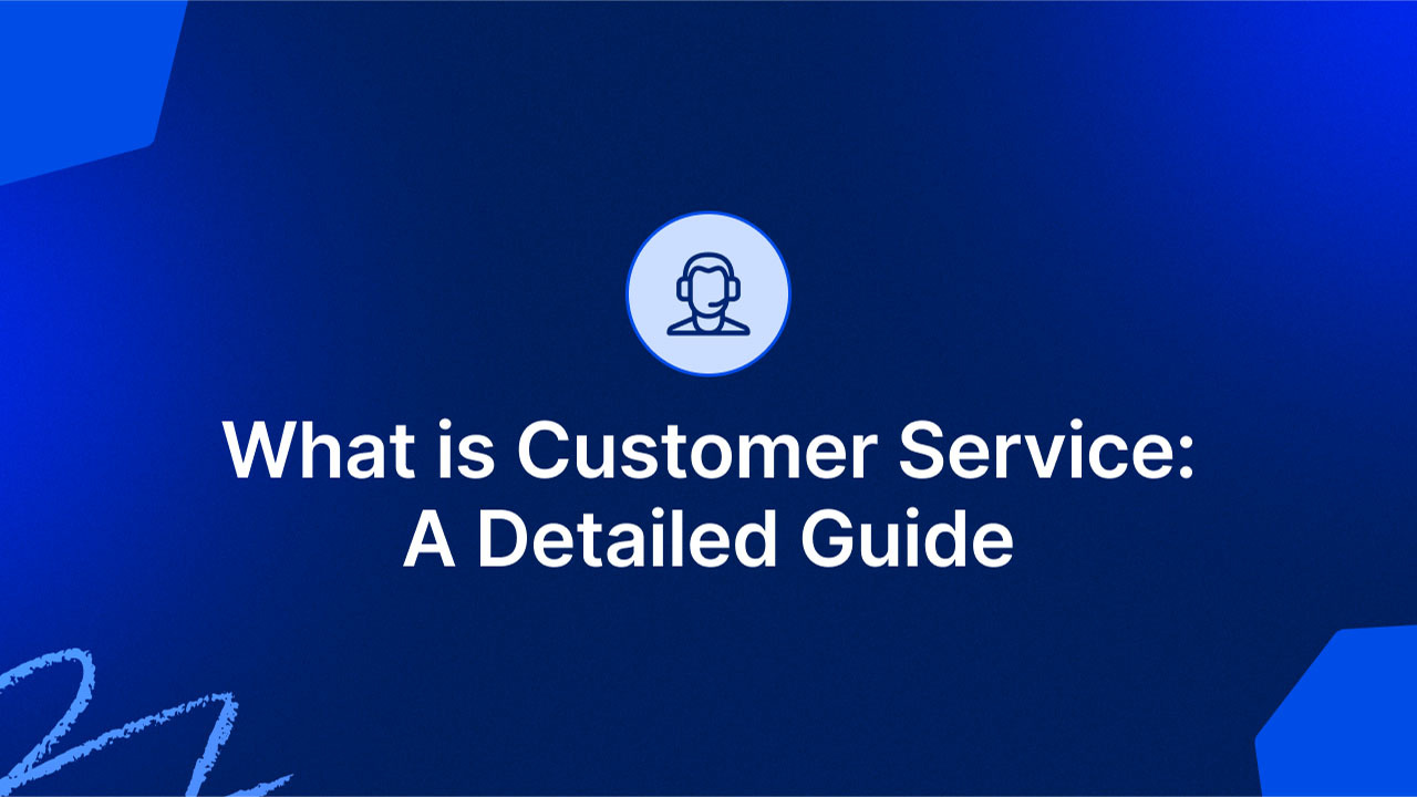 What Is Customer Service? A Detailed Guide