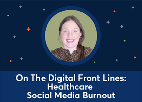  On The Digital Front Lines: Healthcare Social Media Burnout (Taylor Hinton-Ridling)