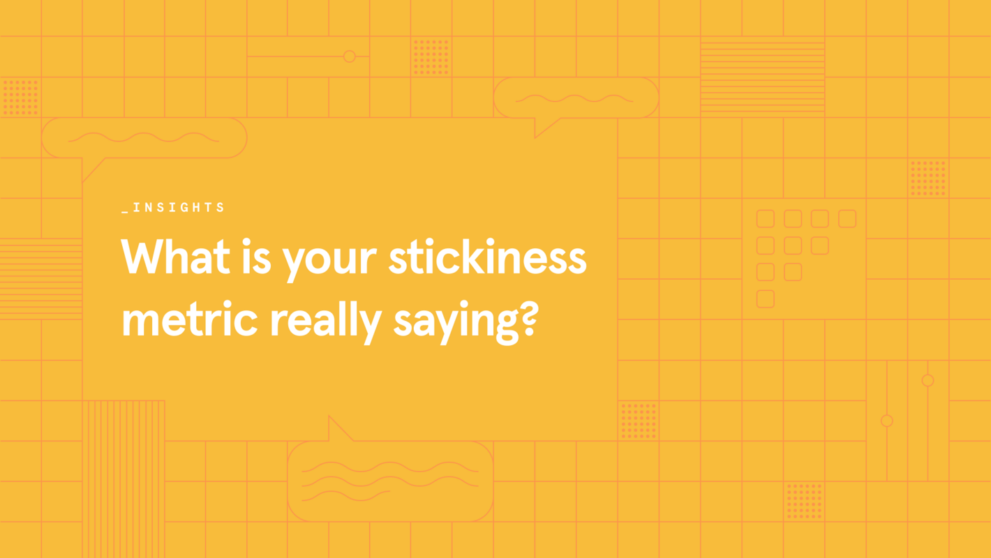 What is your stickiness metric really saying?