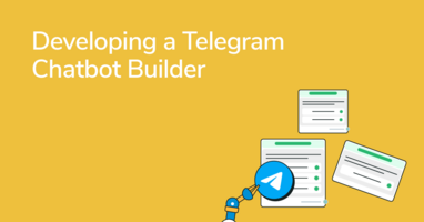 How to Develop a Telegram Chatbot Builder and Grow to 100,000 Active Bots in 2022