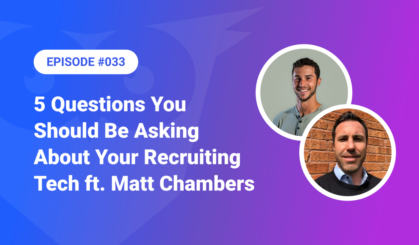 033: 5 Questions You Should Be Asking About Your Recruiting Tech ft. Matt Chambers
