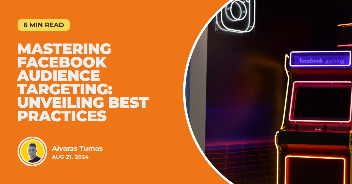 Mastering Facebook Audience Targeting: Unveiling Best Practices