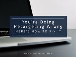 You're Doing Retargeting Wrong: Here's How to Fix It