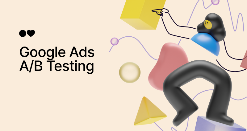 Google Ads A/B Testing: 7 Advanced Practices