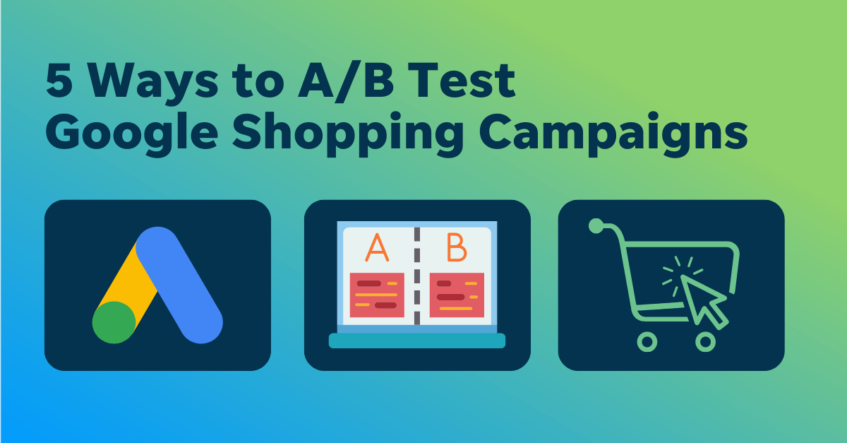 5 Crafty Ways to Split Test Your Google Shopping Ads