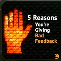 5 Reasons You're Giving Bad Feedback