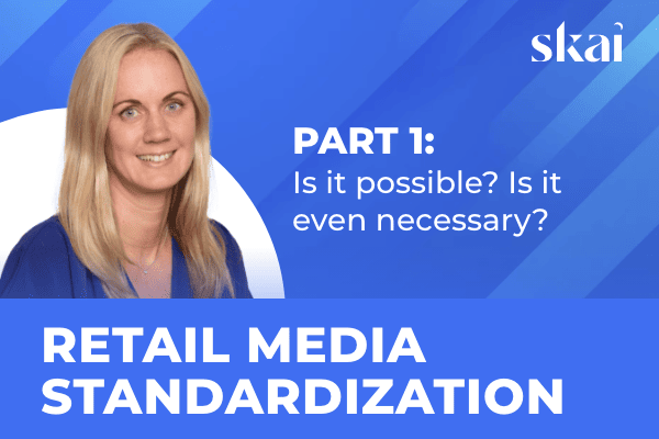 Part 1: Retail Media Standardization-Is It Possible? Is It Even Necessary?