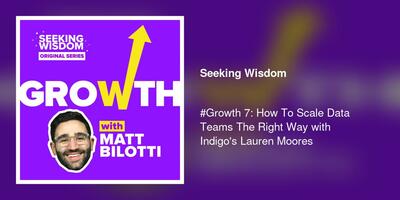 #Growth 7: How To Scale Data Teams The Right Way with Indigo's Lauren Moores