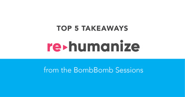Top 5 Takeaways From the BombBomb Sessions at Rehumanize 2019