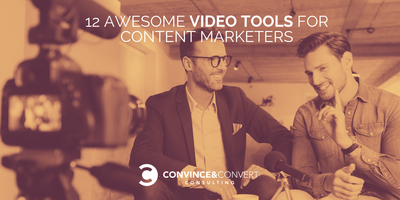 12 Awesome Video Tools for Content Marketers
