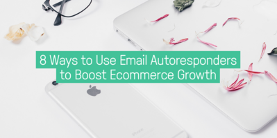8 Ways to Use Email Autoresponders to Boost Ecommerce