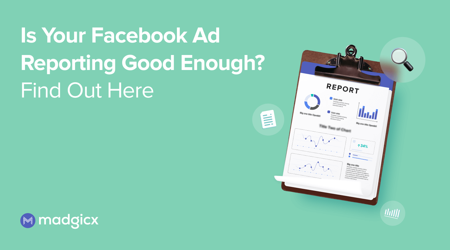 Is Your Facebook Ad Reporting Good Enough? Find Out Here