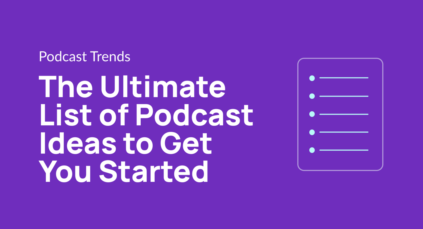 The Ultimate List of Podcast Ideas to Get You Started