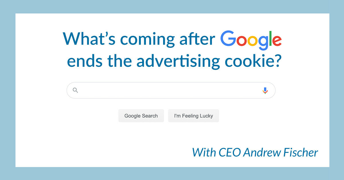 What's coming after Google ends the advertising cookie?