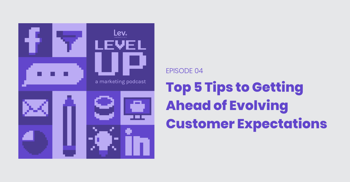 Top 5 Tips To Getting Ahead Of Evolving Customer Expectations