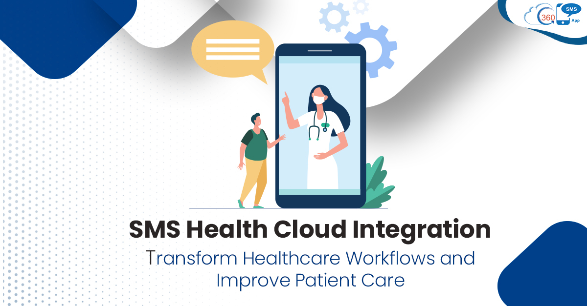 SMS Health Cloud Integration: Transform Healthcare Workflows and Improve Patient Care 