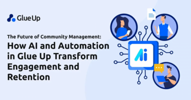 The Future of Community Management: How AI and Automation in Glue Up Transform Engagement and Retention